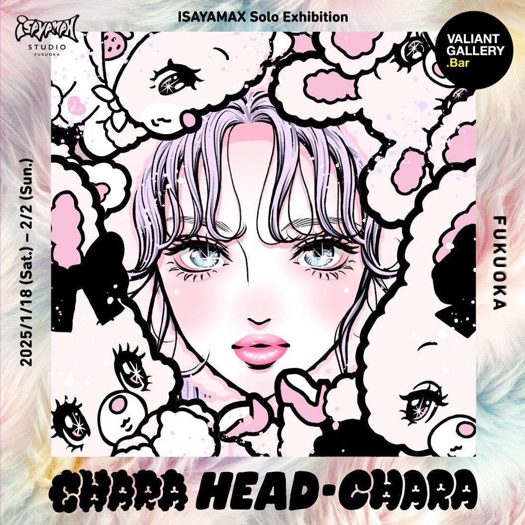 isayamax's solo exhibition "CHARA HEAD-CHARA"<br> At VALIANT GALLERY until February 2nd