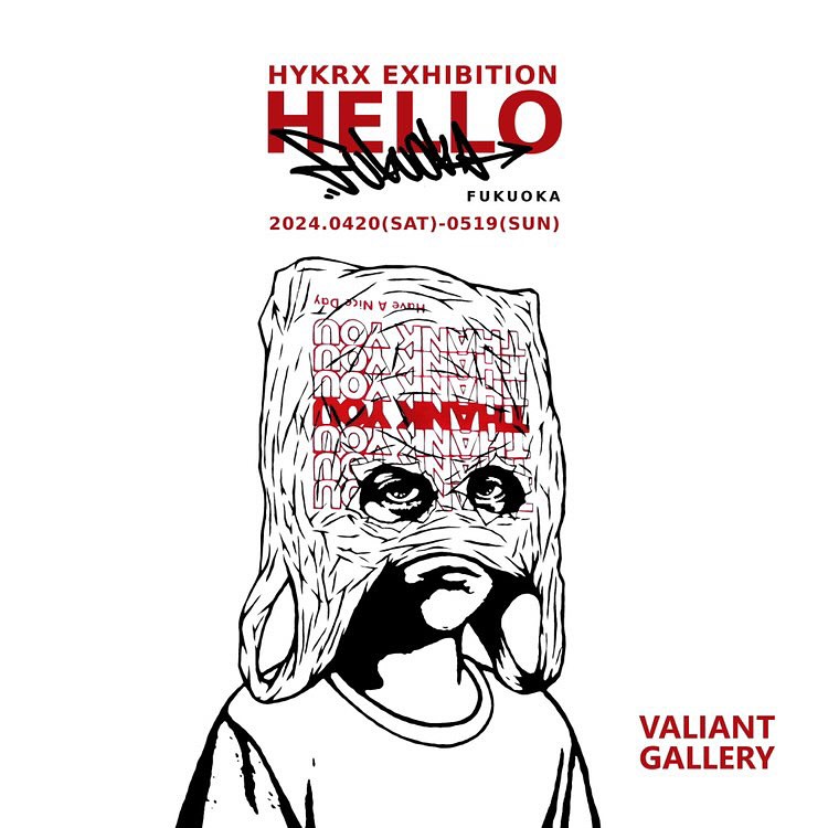 HELLO FUKUOKA HYKRX EXHIBITION <br>at VALIANT GALLERY にて4月20日より