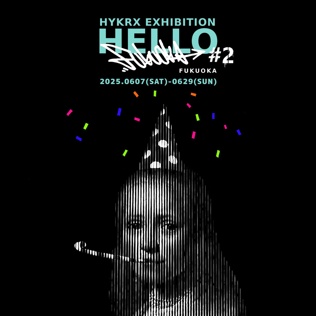 HYKRX 個展「HELLO FUKUOKA vol.2」開催<br>VALIANT GALLERYにて6月29日まで
